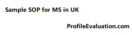 Sample Statement of Purpose (SOP) for UK, SOP for UK Universities Under/Postgraduate Samples Format, Best Sample SOP for UK Universities, SOP for MS in UK: Guidelines for Top Universities, sop samples for masters in uk pdf, statement of purpose for masters in uk sample, sop samples for uk universities, sample sop for uk universities undergraduate, sop samples for mba in uk pdf, sop for uk examples,