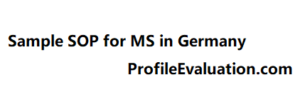 sample sop for ms in in Germany - MS in Germany SOP - Statement of Purpose for Germany - Structure and Sample SOP for MS in Germany, How do I write my masters in SOP in Germany?, What makes our SOP's strong for an MS in Germany? , sop for ms in embedded systems in germany, sop samples for ms in electrical engineering in germany, sop for ms in computer science in germany, sop for germany sample, sop for german student visa sample, sop samples for second masters,